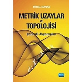METRIK UZAYLAR VE TOPOLOJISI ÇÖZÜMLÜ ALIŞTIRMALARI - YÜKSEL SOYKAN