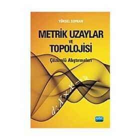 METRIK UZAYLAR VE TOPOLOJISI ÇÖZÜMLÜ ALIŞTIRMALARI - YÜKSEL SOYKAN