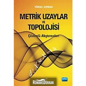 METRIK UZAYLAR VE TOPOLOJISI ÇÖZÜMLÜ ALIŞTIRMALARI - YÜKSEL SOYKAN