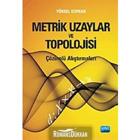 METRIK UZAYLAR VE TOPOLOJISI ÇÖZÜMLÜ ALIŞTIRMALARI - YÜKSEL SOYKAN