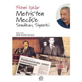 Metris'ten Meclis'e Sendikacı Siyasetçi - Fehmi Işıklar