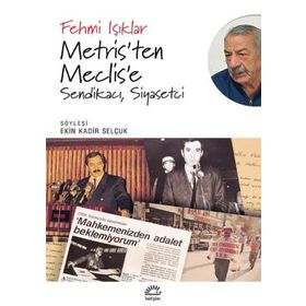 Metris'ten Meclis'e Sendikacı Siyasetçi - Fehmi Işıklar