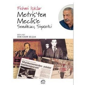 Metris'ten Meclis'e Sendikacı Siyasetçi - Fehmi Işıklar