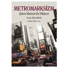 METROMARKSIZM ŞEHRİN MARKSIST BIR HIKÂYESI - ANDY MERRIFIELD