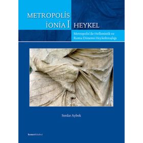 METROPOLIS İONİA 1 & HEYKEL METROPOLIS'DE HELLENISTIK VE ROMA DÖNEMİ HEYKELTIRAŞLIĞI - SERDAR AYBEK