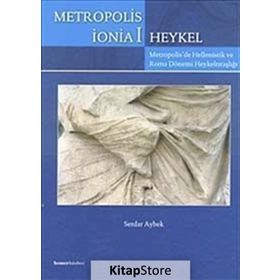 METROPOLIS İONİA 1 & HEYKEL METROPOLIS'DE HELLENISTIK VE ROMA DÖNEMİ HEYKELTIRAŞLIĞI - SERDAR AYBEK