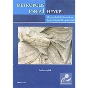 METROPOLIS İONİA 1 & HEYKEL METROPOLIS'DE HELLENISTIK VE ROMA DÖNEMİ HEYKELTIRAŞLIĞI - SERDAR AYBEK