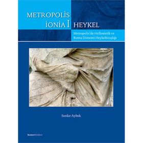 METROPOLIS İONİA 1 & HEYKEL METROPOLIS'DE HELLENISTIK VE ROMA DÖNEMİ HEYKELTIRAŞLIĞI - SERDAR AYBEK