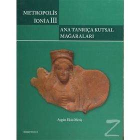 METROPOLIS İONIA III: ANA TANRIÇA KUTSAL MAĞARALARI - AYGÜN EKIN MERIÇ