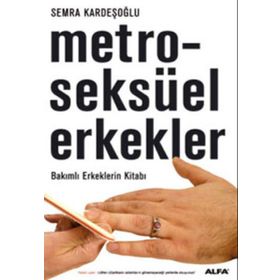 Metroseksüel Erkekler-Bakımlı Erkeklerin Kitabı - Semra Kardeşoğlu