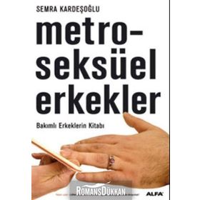 Metroseksüel Erkekler-Bakımlı Erkeklerin Kitabı - Semra Kardeşoğlu