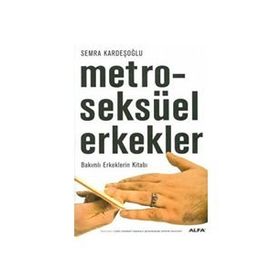 Metroseksüel Erkekler-Bakımlı Erkeklerin Kitabı - Semra Kardeşoğlu