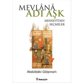 Mevlana Adı Aşk - Mesneviden Seçmeler - Abdülbaki Gölpınarlı