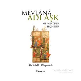 Mevlana Adı Aşk - Mesneviden Seçmeler - Abdülbaki Gölpınarlı