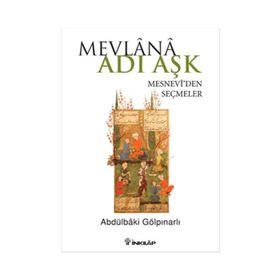 Mevlana Adı Aşk - Mesneviden Seçmeler - Abdülbaki Gölpınarlı