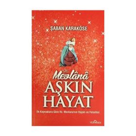 MEVLANA AŞKIN HAYAT - ŞABAN KARAKÖSE