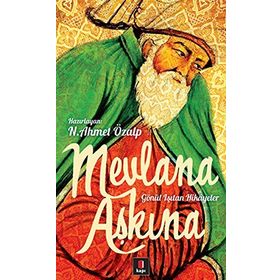 Mevlana Aşkına - Gönül Işıtan Hikayeler - N. Ahmet Özalp