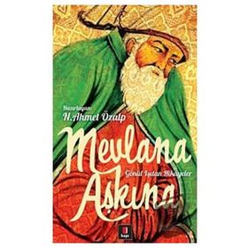 MEVLANA AŞKINA GÖNÜL IŞITAN HIKÂYELER - N. AHMET ÖZALP