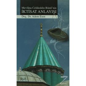 MEVLANA CELALEDDIN RUMI'NIN İKTİSAT ANLAYIŞI - ADEM ESEN