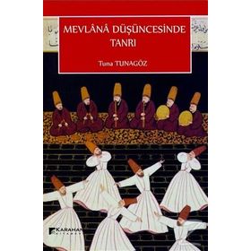 Mevlana Düşüncesinde Tanrı - Tuna Tunagöz