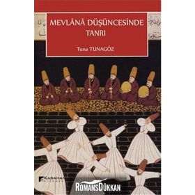 Mevlana Düşüncesinde Tanrı - Tuna Tunagöz
