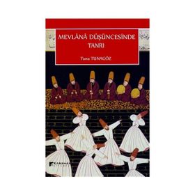 Mevlana Düşüncesinde Tanrı - Tuna Tunagöz