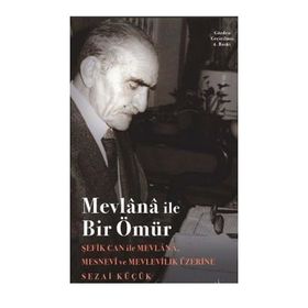 MEVLANA İLE BIR ÖMÜR ŞEFİK CAN İLE SÖYLEŞİ - SEZAI KÜÇÜK