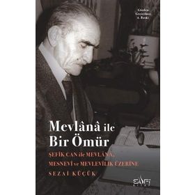 MEVLANA İLE BIR ÖMÜR ŞEFİK CAN İLE SÖYLEŞİ - SEZAI KÜÇÜK