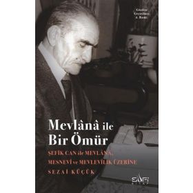 MEVLANA İLE BIR ÖMÜR ŞEFİK CAN İLE SÖYLEŞİ - SEZAI KÜÇÜK