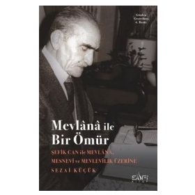 MEVLANA İLE BIR ÖMÜR ŞEFİK CAN İLE SÖYLEŞİ - SEZAI KÜÇÜK