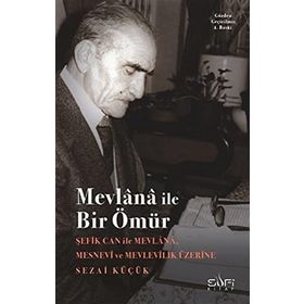 MEVLANA İLE BIR ÖMÜR ŞEFİK CAN İLE SÖYLEŞİ - SEZAI KÜÇÜK