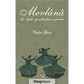 Mevlana ile İlgili Yazılardan Seçmeler - Vedat Genç