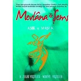 MEVLANA İLE ŞEMS AŞIK VE MAŞUK - H. ZEKÂI YİĞİTLER; NURIYE YİĞİTLER