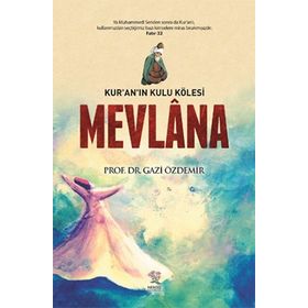 Mevlana Kur’an’ın Kulu Kölesi - Gazi Özdemir