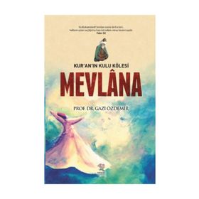 Mevlana Kur’an’ın Kulu Kölesi - Gazi Özdemir
