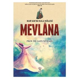 Mevlana Kur’an’ın Kulu Kölesi - Gazi Özdemir