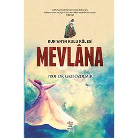 Mevlana Kur’an’ın Kulu Kölesi - Gazi Özdemir