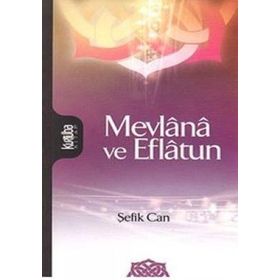 MEVLANA VE EFLATUN - ŞEFİK CAN