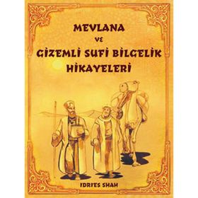 MEVLANA VE GIZEMLI SUFI BILGELIK HIKAYELERI - İDRIS ŞAH