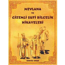MEVLANA VE GIZEMLI SUFI BILGELIK HIKAYELERI - İDRIS ŞAH