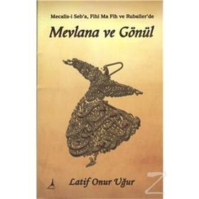 Mevlana ve Gönül - Latif Onur Uğur