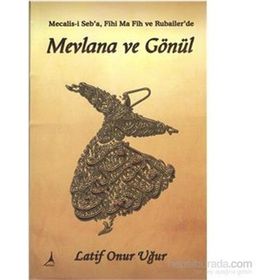 Mevlana ve Gönül - Latif Onur Uğur