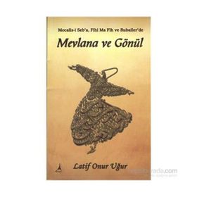 Mevlana ve Gönül - Latif Onur Uğur
