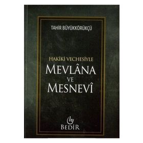 Mevlana ve Mesnevi - Hakiki Vechesiyle - Tahir Büyükkörükçü