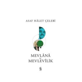 Mevlana ve Mevlevilik - Asaf Halet Çelebi