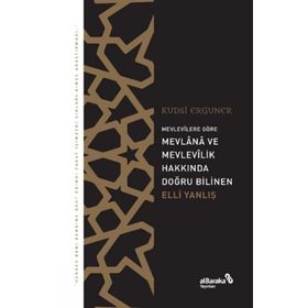Mevlana ve Mevlevilik Hakkında Doğru Bilinen Elli Yanlış - Kudsi Erguner