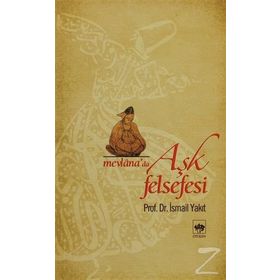 MEVLANA'DA AŞK FELSEFESI - İSMAİL YAKIT