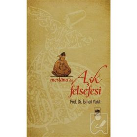 MEVLANA'DA AŞK FELSEFESI - İSMAİL YAKIT