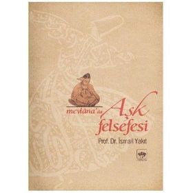 MEVLANA'DA AŞK FELSEFESI - İSMAİL YAKIT