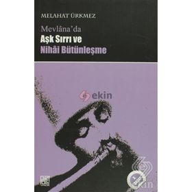 MEVLANA'DA AŞK SIRRI VE NIHAI BÜTÜNLEŞME - MELÂHAT ÜRKMEZ
